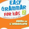 Easy Grammar for Kids. Level 2. Guida per il docente